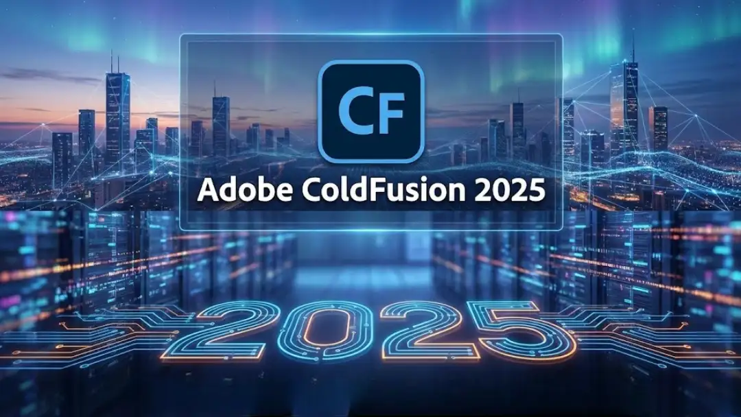 Adobe ColdFusion 2025: A Modern Platform for a Demanding Era